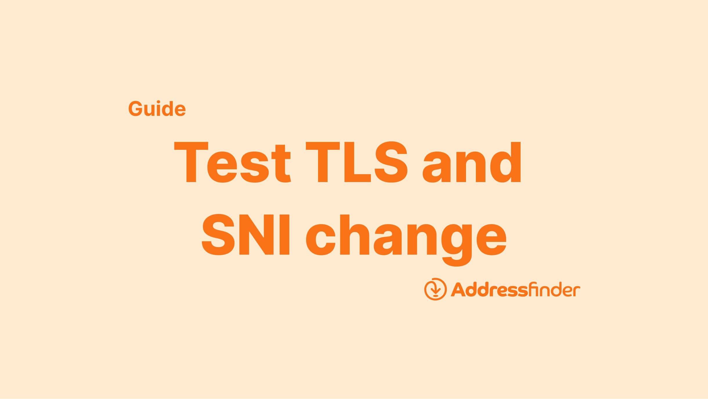 Guide to testing impact of TLS and SNI changes for Addressfinder